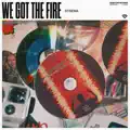 We Got The Fire