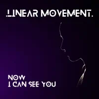 Now I Can See You — Linear Movement