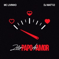 Zero Papo De Amor - Single - MC Livinho & DJ Matt D