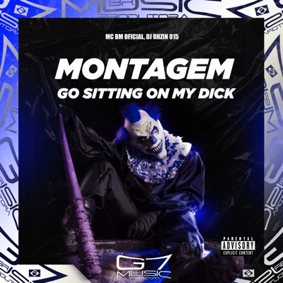 Montagem Go Sitting On My Dick - Single