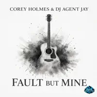 Fault but Mine — Corey Holmes & DJ Agent Jay