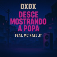 Desce Mostrando a Popa (feat. Mc Kael JT) - Single - Dxdx