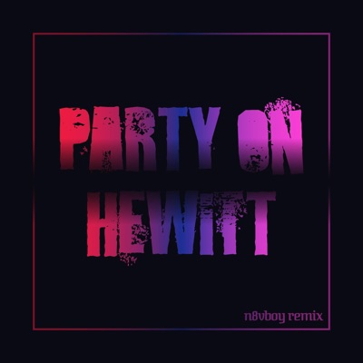 Party on Hewitt (feat. B-Boy Fidget) [n8vboy Remix] - Single