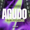 Agudo Sub Atomico (feat. Mc Magrinho & MC GW) - Single