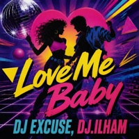Love Me Baby - Single - DJ EXCUSE & DJ.ILHAM
