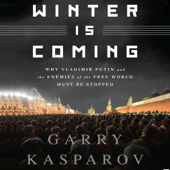 Winter Is Coming: Why Vladimir Putin and the Enemies of the Free World Must Be Stopped (Unabridged) - Garry Kasparov Cover Art