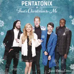 That's Christmas to Me (Japan Deluxe Edition) - Pentatonix