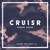 CRUISR - Throw Shade (Xander James Remix)
