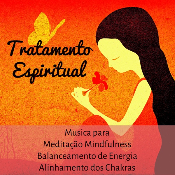 Tratamento Espiritual - Música para Meditação Mindfulness Balanceamento de Energia Alinhamento dos Chakras con Sons da Natureza Instrumentais New Age