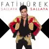 Fatih Ürek - Sallaya Sallaya