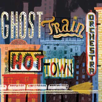 Hot Town by Ghost Train Orchestra album reviews, ratings, credits
