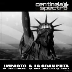 Impacto a la Gran Puta - Centinela Spectro Impacto a la Gran Puta - Centinela Spectro
