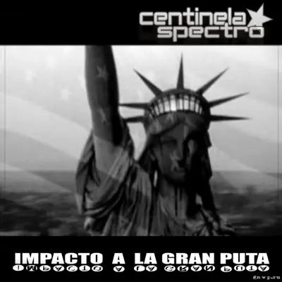 Impacto a la Gran Puta - Centinela Spectro Impacto a la Gran Puta - Centinela Spectro