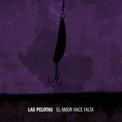 Las Pelotas - El Amor Hace Falta