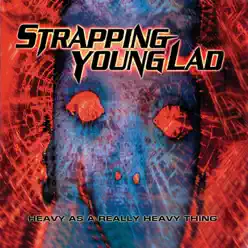 Heavy As a Really Heavy Thing - Strapping Young Lad