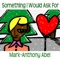 Something I Would Ask For - Mark-Anthony Abel lyrics