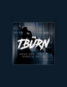 收听 Tburn、观看音乐视频、阅读小传、查看巡演日期等 ！