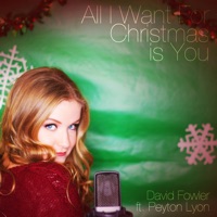 All I Want for Christmas Is You (feat. Peyton Lyon) - Single - David Fowler