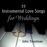 22 Instrumental Love Songs for Weddings - John Troutman