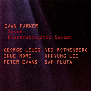 Seven - 1 (feat. George Lewis, Ned Rothenberg, Ikue Mori, Okkyung Lee, Peter Evans & Sam Pluta)