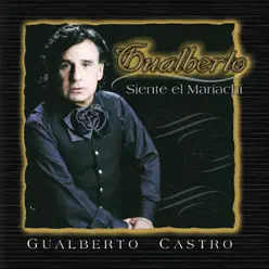 Gualberto Castro Siente el Mariachi - Gualberto Castro Gualberto Castro Siente el Mariachi - Gualberto Castro