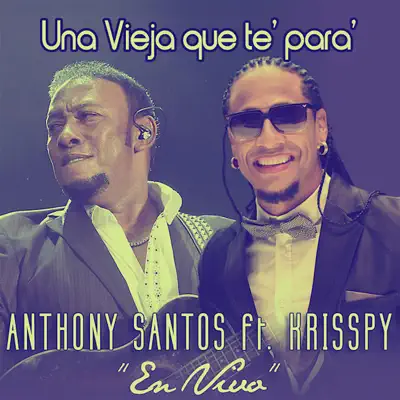 Una Vieja Que Te Para (feat. Krisspy) [En Vivo] - Single - Antony Santos