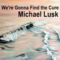 Michael Lusk - We're Gonna Find the Cure