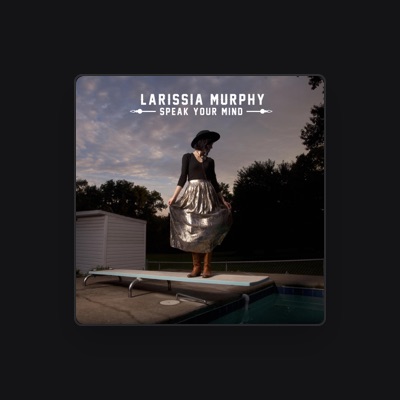 Listen to Larissia Murphy, watch music videos, read bio, see tour dates & more!