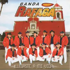 Llegaste A Mi Vida - Banda Ráfaga