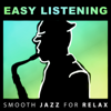 Easy Listening: Smooth Jazz for Relax, Soft Instrumental Background Music (Guitar, Piano, Cello, Sax) Calm Time, Study, Sleep, Good Mood, Lounge Music - Various Artists
