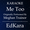 Me Too (Originally Performed by MeghanTrainor) [Karaoke No Guide Melody Version] - EdKara