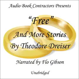 "Free" and More Stories by Theodore Dreiser (Unabridged)