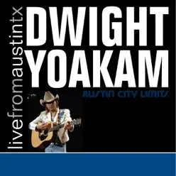 Live from Austin, TX: Dwight Yoakam - Dwight Yoakam