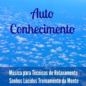 Auto Conhecimento - Música Instrumental New Age da Natureza para Tecnicas de Relaxamento Sonhos Lúcidos Treinamento da Mente