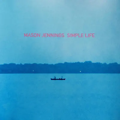 Simple Life - Mason Jennings Simple Life - Mason Jennings