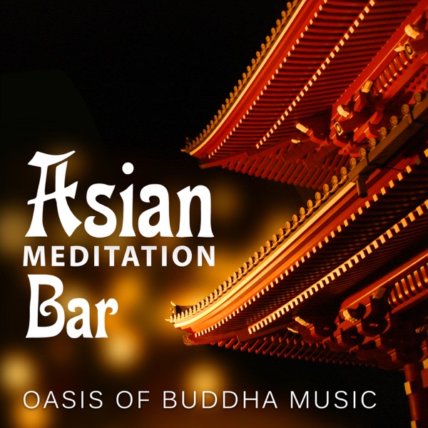 Asian Meditation Bar: Oasis of Buddha Music, State of Blissful Zen, Tibetan Singing Bowls, Chinese Bells, Feng Shui Wind Chimes, Spirituality in Buddhist Temple