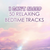 I Can't Sleep - Relaxing Music for Sleeping Soundly at Night, 50 Bedtime Ambient Tracks - Various Artists