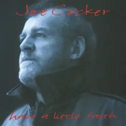 Have a Little Faith - Joe Cocker