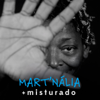 + Misturado - Mart'nália