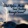 Total Relax Music: Soul Healing Through Sound, Calming Emotions, Stress Relief Music, Meditation, Reiki, Yoga