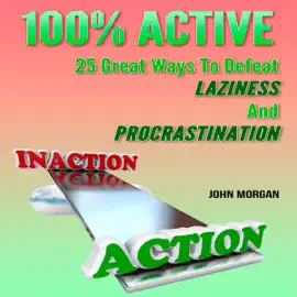 100% Active: 25 Great Ways to Defeat Laziness and Procrastination, Volume 4 (Unabridged)