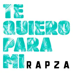 Te Quiero para Mi - Single - Rapza Te Quiero para Mi - Single - Rapza