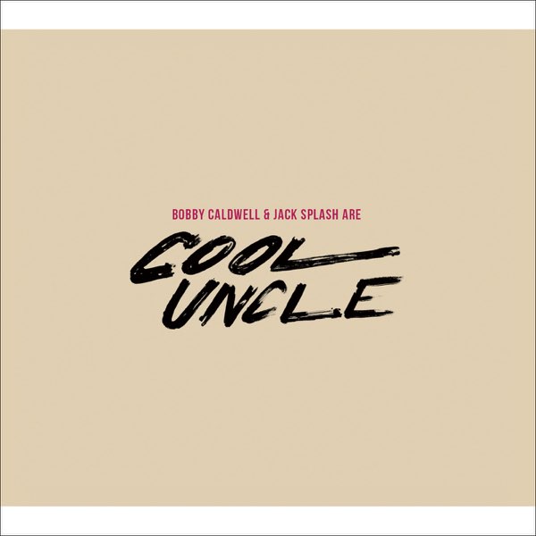 Cool Uncle - Bobby Caldwell & Jack Splash Are Cool Uncleの