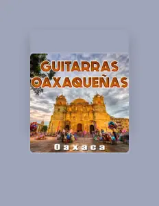 聆聽 Guitarras Oaxaqueñas、觀看音樂影片、閱讀小傳、查看巡演日期等！