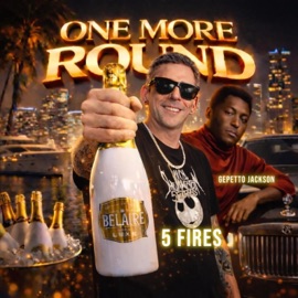 One More Round (feat. Gepetto Jackson & Universal Belaire Sippers) 5 Fires