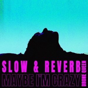 MAYBE I'M CRAZY (SLOW & REVERB + ATMOS)