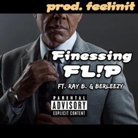 Finessing FL!P (feat. Ray B & Berleezy) - Single - feelinit