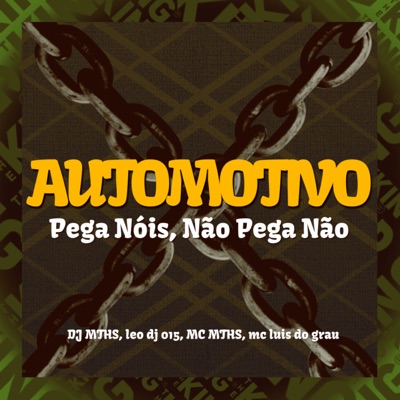Automotivo Pega Nóis, Não Pega Não (feat. Leo dj 015, MC MTHS & MC LUIS DO GRAU) - Single