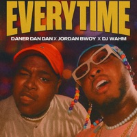Everytime (feat. ELIJAH) - Single - Daner Dan Dan, Jordan Bwoy & Dj Wahm