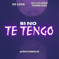 Si No Te Tengo (Afrochengue) - Single - Dj Luciano Troncoso & Dj Loke